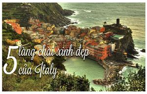 5 làng chài xinh đẹp của Italy có gì mà hút du khách đến vậy