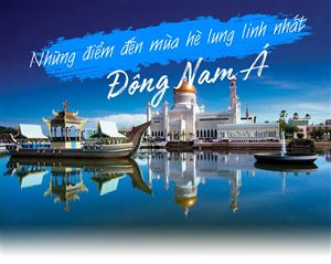 Những điểm đến mùa hè lung linh nhất Đông Nam Á