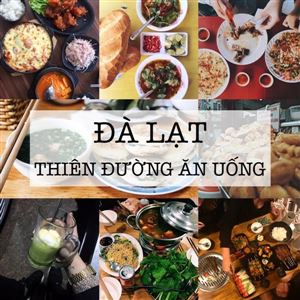 Du lịch Đà Lạt sẽ chưa trọn vẹn nếu không biết đến 6 quán ăn ngon này!