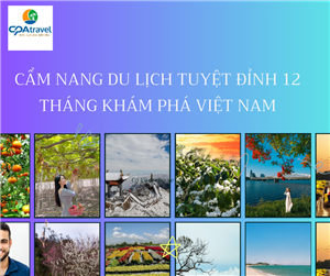 Cẩm nang du lịch tuyệt đỉnh 12 tháng khám phá Việt Nam(P1)