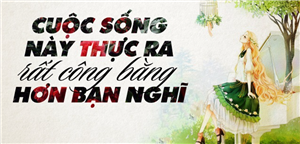 Cuộc sống này thực ra rất công bằng hơn bạn nghĩ